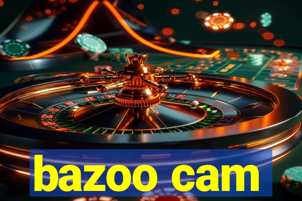 bazoo cam